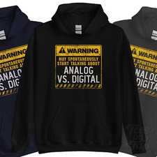 WARNING MAY SPONTANEOUSLY START TALKNG ABOUT ANALOG VS. DIGITAL HOODIE