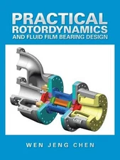 Practical Rotordynamics and Fluid Film Bearing Design by Wen Jeng Chen: New