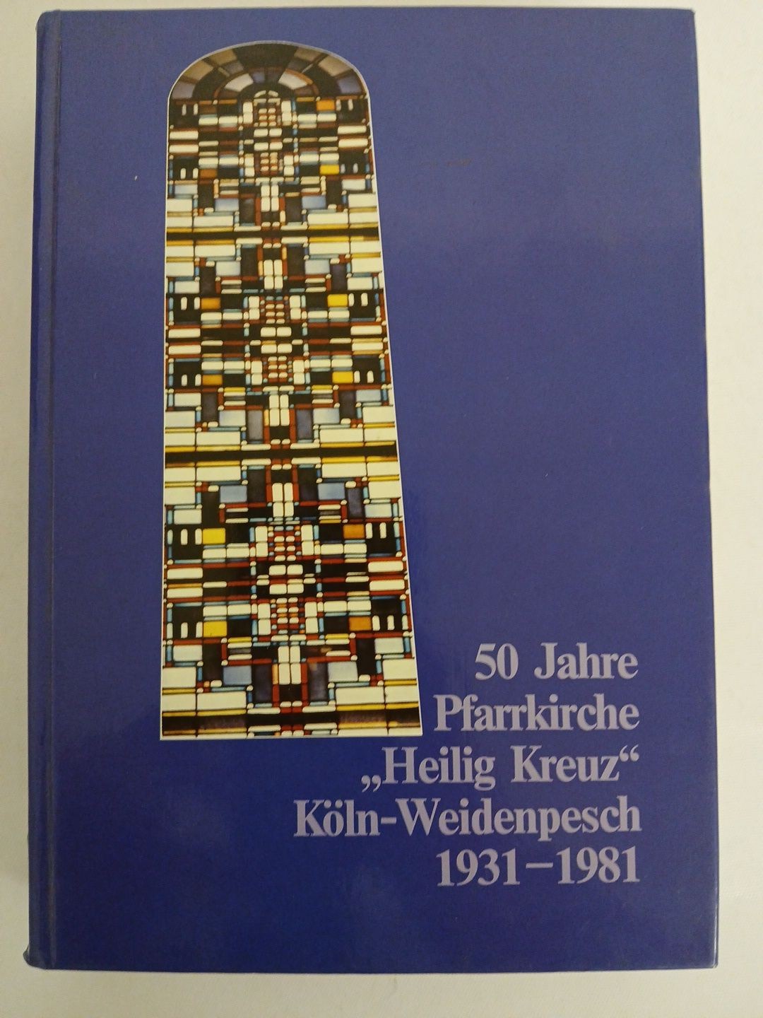50 Jahre Pfarrkirche Heilig Kreuz Köln-Weidenpesch 1931-1981 500 Jahre Gotischer - Unbekannt
