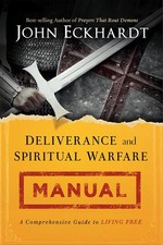 Deliverance and Spiritual Warfare Manual: A Comprehensive Guide to Living Fr...
