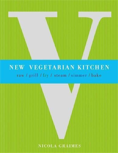New Vegetarian Kitchen - A Vegetarian Cookbook By Nicola Graimes