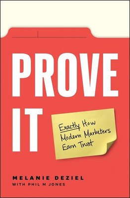 Prove It: Exactly How Modern Marketers Earn Trust by Melanie Deziel (English) Pa