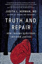 Truth and Repair: How Trauma Survivors Envision Justice by Judith Lewis Herman