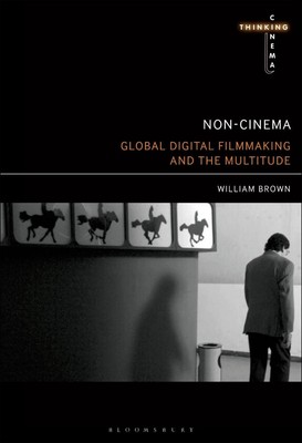 Nicht-Kino: Globales digitales Filmemachen und die Vielzahl von William Brown (Englisch