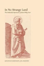 In No Strange Land: The Embodied Mysticism of Saint Philip Neri, Robinson, Jonat
