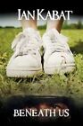 Beneath US 9781436374606 by Ian C Kabat Paperback