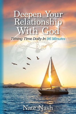 Deepen Your Relationship With God Tithing Time Daily In 96 Minutes Nate Nash