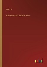 The Day Dawn and the Rain by John Ker Paperback Book