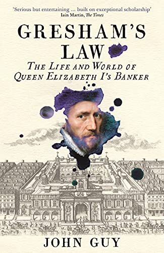 Gresham's Law: The Life and World of Queen Elizabeth I's Banker By John Guy - Image 5