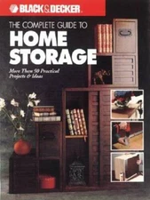 The Complete Guide to Home Storage (Black & Decker Home Improvement L - GOOD