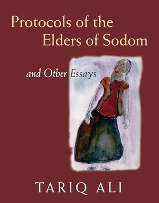 The Protocols of the Elders of Sodom: And Other Essays by Tariq Ali 1844673677
