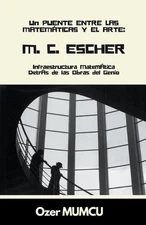 M.C. Escher: Infraestructura Matem?tica Detr?s de las Obras del Genio by ?zer Mu