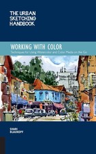 The Urban Sketching Handbook Working with Color: Techniques for Using Watercolor