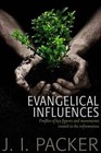 Evangelical Influences: Profiles of Key Figure and Movements Rooted in the Reformation by J. I. Packer (Paperback, 2014)