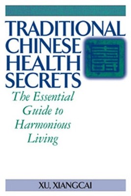 Traditional Chinese Health Secrets: The Essential Guide to Harmonious Living (Pa