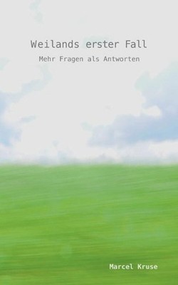 Weilands erster Fall: Mehr Fragen als Antworten by Marcel Kruse (German) Paperba
