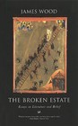 The Broken Estate: Essays on Literature and Belief by James Wood (Paperback, 2000)