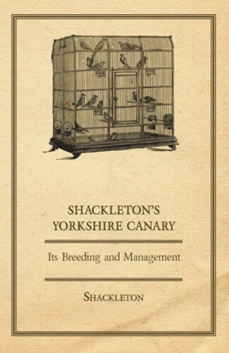 Thumbnail - Shackleton's Yorkshire Canary - Its Breeding And Management