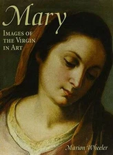 Mary: Images of the Virgin in Art - Hardcover By Marion, Wheeler, ed - GOOD