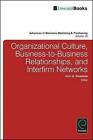 Organizational Culture, Business-to-business Relationships, and Interfirm Networks by Emerald Publishing Limited (Hardback, 2010)