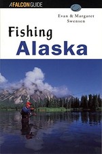 FISHING ALASKA (REGIONAL FISHING SERIES) By Evan Swensen & Margaret Swensen Mint