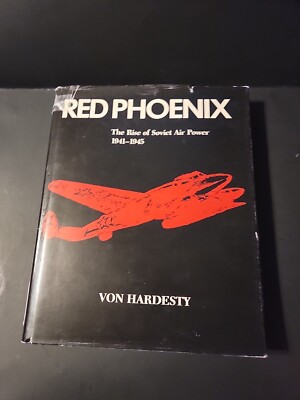 Red Phoenix : The Rise of Soviet Air Power, 1941-1945 by Von Hardesty (1982,...