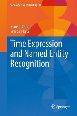 Time Expression and Named Entity Recognition by Xiaoshi Zhong (English) Hardcove