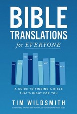 Bible Translations for Everyone : A Guide to Finding a Bible That’s Right for...