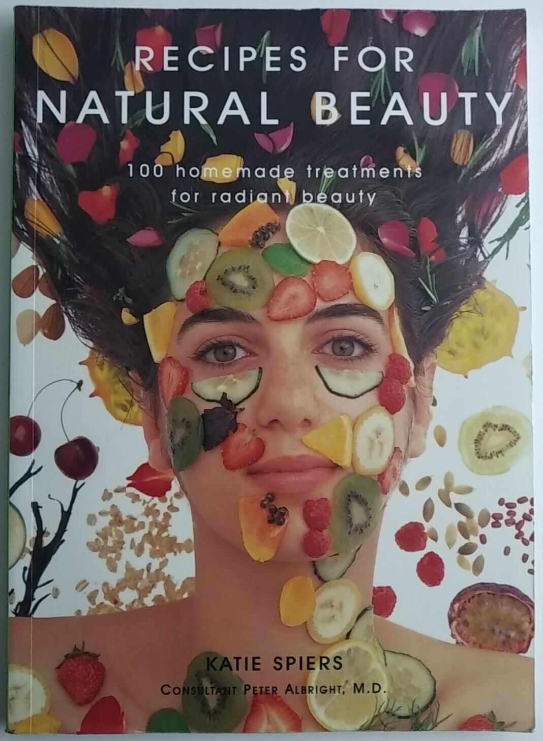 Recipes for Natural Beauty: 100 Homemade Treatments... by Katie Spiers 1998 Pb