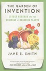 The Garden of Invention: Luther Burbank and the Business of Breeding Plants by Jane S Smith (Paperback / softback, 2010)