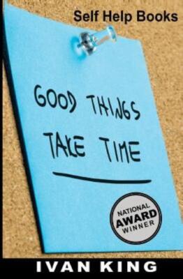 Self Help Books: Good Things Take Time [Self Help]