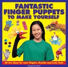 Fantastic Finger Puppets to Make Yourself: 25 Fun Ideas for Your Fingers, Thumbs and Even Feet! by Thomasina Smith (Hardback, 2014)