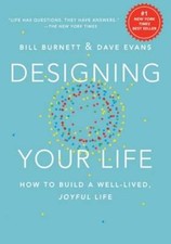 Designing Your Life: How to Build a Well-Lived, Joyful Life by Bill Burnett: New