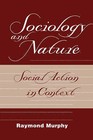 Sociology and Nature: Social Action in Context by Raymond Murphy (Paperback, 1998)