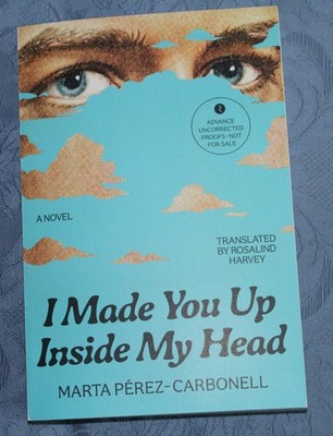 Uncorrected Proof ARC  I Made You Up Inside My Head by Marta Pérez-Carbonell NEW