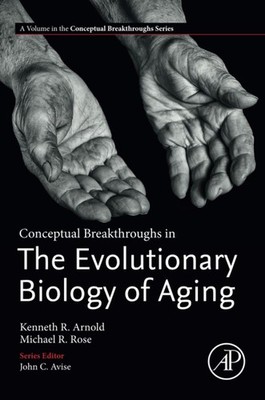 Conceptual Breakthroughs in The Evolutionary Biology of Aging by Michael R. Rose