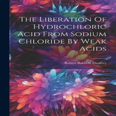 The Liberation Of Hydrochloric Acid From Sodium Chloride By Weak