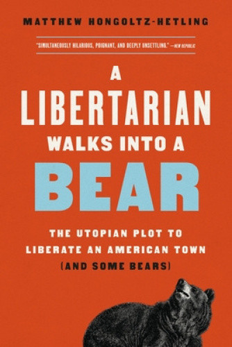 A Libertarian Walks Into a Bear: The Utopian Plot to Liberate an American Town - Picture 1 of 2