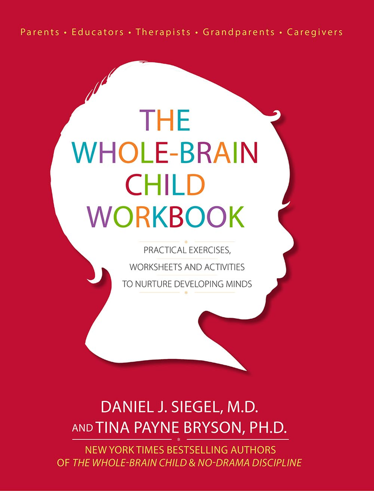 The Whole-Brain Child Workbook: Practical Exercises, Worksheets and ...