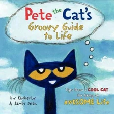 Pete the Cat's Groovy Guide to Life - Hardcover By Dean, James - VERY GOOD