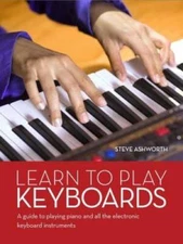 Learn to Play Keyboards: A guide to playing piano and all electronic - VERY GOOD