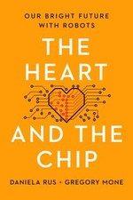 The Heart and the Chip : Our Bright Future with Robots Daniela, M