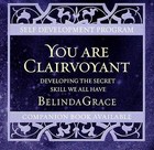 You are Clairvoyant: Developing the Secret Skill We All Have by Belinda Grace (CD-Audio, 2007)