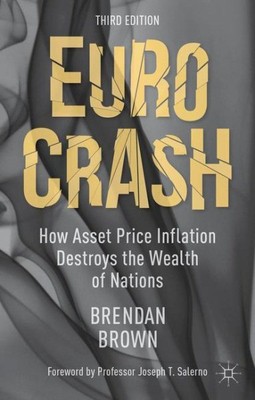 Euro Crash : How Asset Price Inflation Destroys the Wealth of Nations, Hardco...