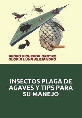 Insectos Plaga de Agaves Y Tips Para Su Manejo by Gloria Luna Alejandro Paperbac