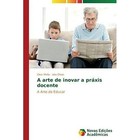 A Arte de Inovar a Praxis Docente by Mello Dilce (Paperback / softback, 2013)