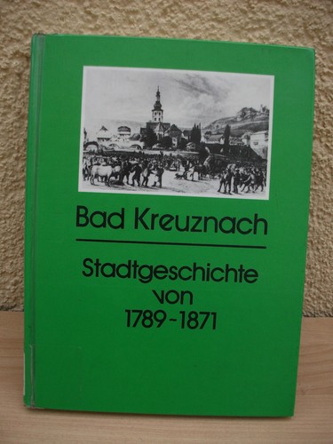 Bad Kreuznach Stadtgeschichte von 1789 - 1871 Geschichte Historie Stadt Archiv