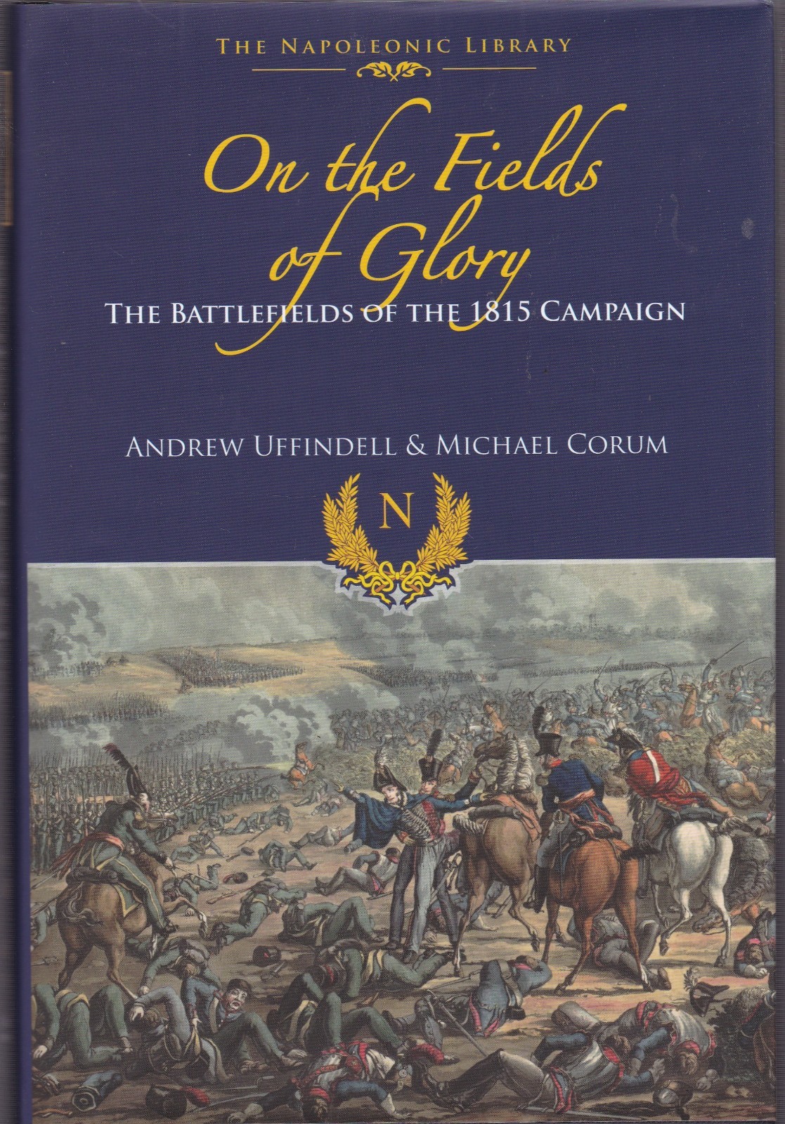 On the Fields of Glory: The Battlefields of the 1815 Campaign by Andrew Uffindel