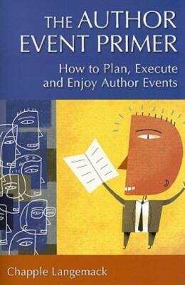The Author Event Primer: How To Plan, Execute And Enjoy Author Events