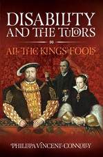 Disability and the Tudors: All the King's Fools by Phillipa Vincent Connolly (En